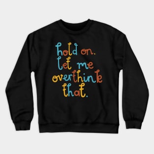 Hold On, Let Me Overthink That Crewneck Sweatshirt